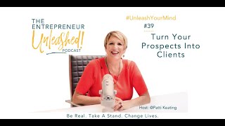 Ep. 39 Patti On Purpose – Turn Your Prospects Into Clients