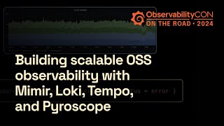 Build Scalable OSS Observability with New Features in Mimir, Loki, Tempo, and Pyroscope | Grafana