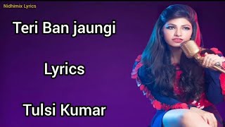 Teri Ban Jaungi Full Song (Lyrics)- Tulsi Kumar | Kabir Singh