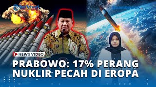 Prabowo Peringatkan 17 Persen Perang Nuklir Berpotensi Pecah di Eropa: RI Jangan Lengah