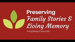Preserving Family Stories & Living Memory