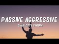 Charlotte Cardin - Passive Aggressive (Lyrics)