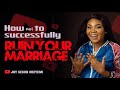 Singles And Married || How To Ruin Your Marriage || Joy Segun Odeyemi