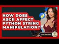 How Does ASCII Affect Python String Manipulation? - Python Code School