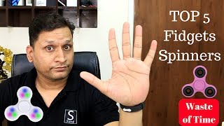My Choice of Top 5 Fidget Spinners | Sharmaji Technical