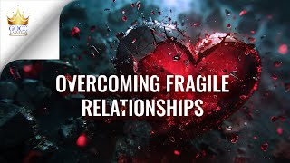Overcoming Fragile Relationships | LESSON