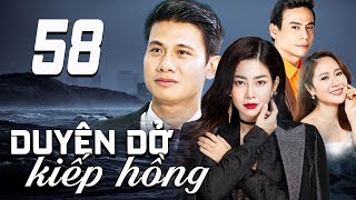 DUYÊN DỞ KIẾP HỒNG - TẬP 58 | PHIM TRUYỀN HÌNH VIỆT NAM | PHIM TÌNH CẢM - TÂM LÝ XÃ HỘI VIỆT NAM