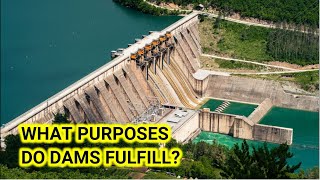 What Purposes Do Dams Fulfill?