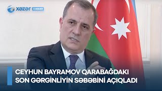 Ceyhun Bayramov Qarabağdakı son gərginliyin səbəbini açıqladı