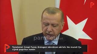 Tensionet Greqi-Turqi, Erdogan kërcënon sërish: Ne mund t'ju vijmë papritur natën