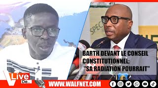 Barth devant le Conseil Constitutionnel: Ayoba donne des infos de taille "Sa radiation pourrait"