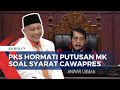 Presiden PKS Enggan Berspekulasi soal Putusan MK Terkait Batas Usia Capres Cawapres