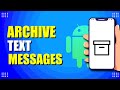 How To Archive Text Messages On Android (Quick & Easy)