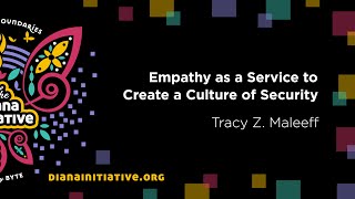 Diana Initiative 2020 - Tracy Z.  Maleeff - Empathy as a Service to Create a Culture of Security