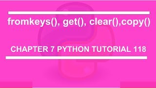 fromkeys get copy clear method : Python tutorial 118
