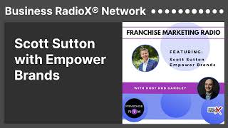 Scott Sutton with Empower Brands | Business RadioX® Network