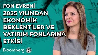 Fon Evreni - 2025 Yılından Ekonomik Beklentiler ve Yatırım Fonlarına Etkisi | 3 Ocak 2025