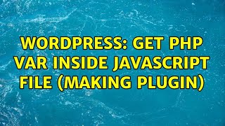 Wordpress: Get php var inside javascript file (making plugin) (2 Solutions!!)