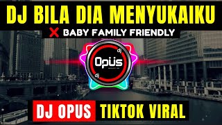 DJ BILA DIA MENYUKAIKU x BABY FAMILY FRIENDLY LAGU REMIX TERBARU FULL BASS DJ Opus