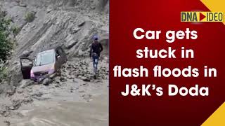 Watch: Car gets stuck in flash floods in J\u0026K’s Doda