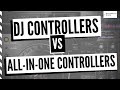 ALL IN ONE DJ Controllers vs DJ CONTROLLERS