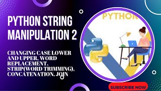 Python String Manipulation part-2, lower to upper, word Replacement, word trimming, Join