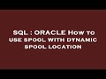 SQL : ORACLE How to use spool with dynamic spool location