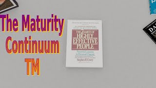 The Maturity Continuum TM - The Seven Habits of Highly Effective People
