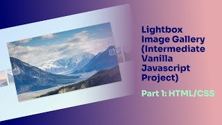 Lightbox Image Gallery (Intermediate Vanilla Javascript Project) — Part 1: HTML/CSS
