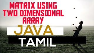 Matrix | Two dimensional array | java class and object | Tamil