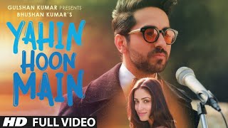 YAHIN HOON MAIN Full Video Song | Ayushmann Khurrana, Yami Gautam, Rochak Kohli | Cocktail Music