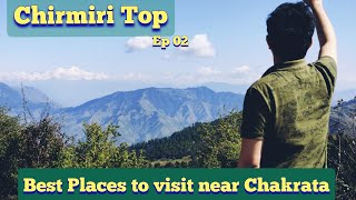 Chirmiri Top | Chakrata | Best places to visit near Chakrata | Ep 02