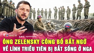 Nóng: Ông Zelensky công bố bất ngờ về lính Triều Tiên bị bắt sống ở Nga