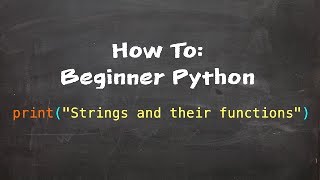 How To: Beginner Python - Part 3 - Strings and their functions