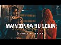 Main Zinda Hu Lekin Kaha Zindgi Hai -Lofi(slowed + reverb) -Sad Song 😭💔