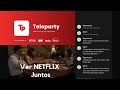 NETFLIX PARTY/TELEPARTY: VISUALIZA y CHATEA en NETFLIX con AMIGOS 2022