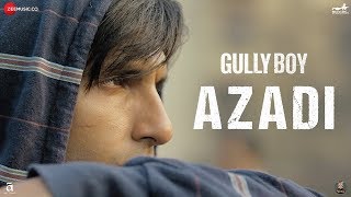 Azadi - Gully Boy | Ranveer Singh & Alia Bhatt | Divine | Dub Sharma | Siddhant | Zoya Akhtar | H.G