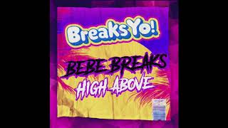 Bebe Breaks - High Above (Breaks Yo!)