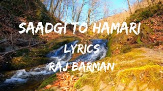 Saadgi To Hamari || Raj Barman