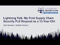 Lightning Talk: My First Supply Chain Security Pull Request as a 13-Year-Old - Neil Naveen