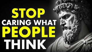 Stop Caring What People Think| Marcus Aurelius Stoicism