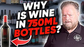 Why do Wine Bottles Look like this? Why is Wine sold in 750 ml Bottles?