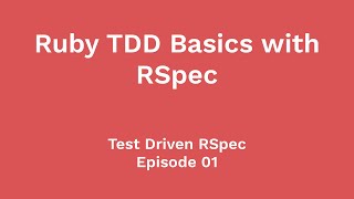 Ruby TDD Basics with RSpec (Test Driven RSpec, Ep 01)