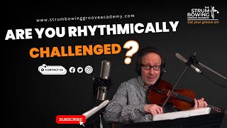 Are You Rhythmically Challenged ? The strum Bowing Groove Academy