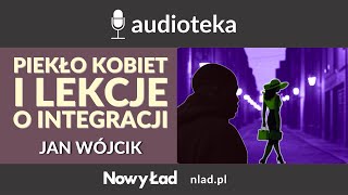 Piekło kobiet, obce wpływy i lekcje o integracji - Jan Wójcik