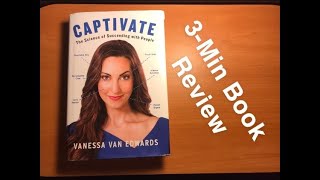 3-Min Book Review: Captivate: The Science of Succeeding with People by Vanessa Van Edwards