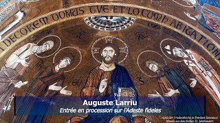 Auguste Larriu: Entrée en procession sur l'Adeste fideles