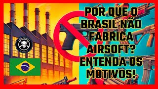 Por que as armas de airsoft não são produzidas no Brasil?