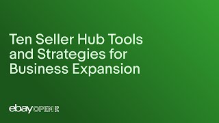 Ten Seller Hub tools and strategies for business expansion #eBayOpen2024