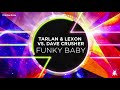 Tarlan & Lexon vs  Dave Crusher - Funky Baby